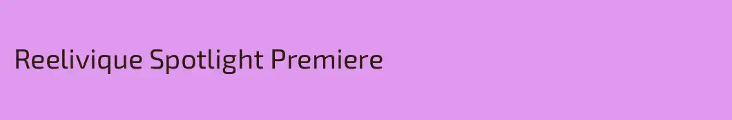 Reelivique Spotlight Premiere